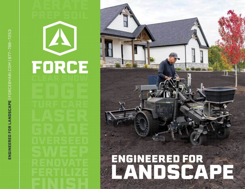 ABI Force Landscape 2024 Catalog - 'Engineered for Sports Fields | Forcebyabi.com | 877-788-7253' is displayed to the side with the Force logo shown to the left. To the right is a 'Engineered for Landscape' wording on the bottom. While the Force is shown above. A house is in displayed.