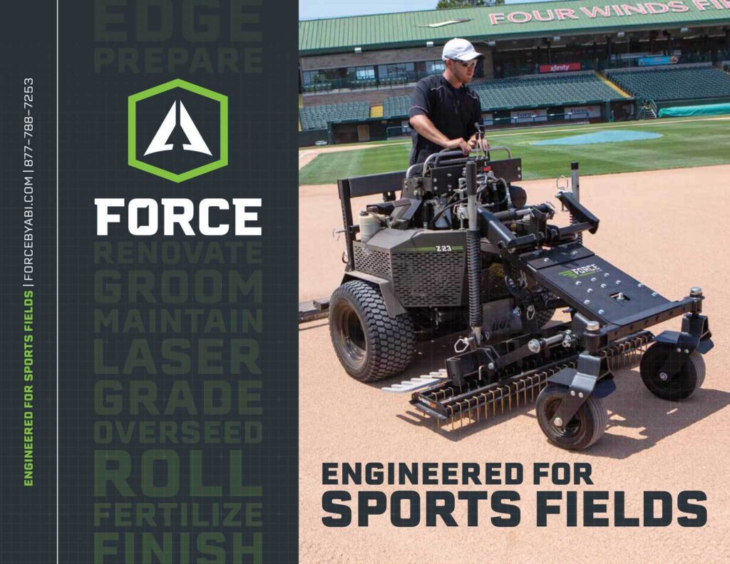 ABI Force Sports Fields 2024 Catalog - To the left, the logo is displayed with the word, 'Force' displayed. On the side it says, 'Engineered for Sports Fields | Forcebyabi.com | 877-788-7253'. To the right, the product, Force is shown on a baseball field with a man using te machine. The words under the machine sayd, 'Engineered for Sports Fields'