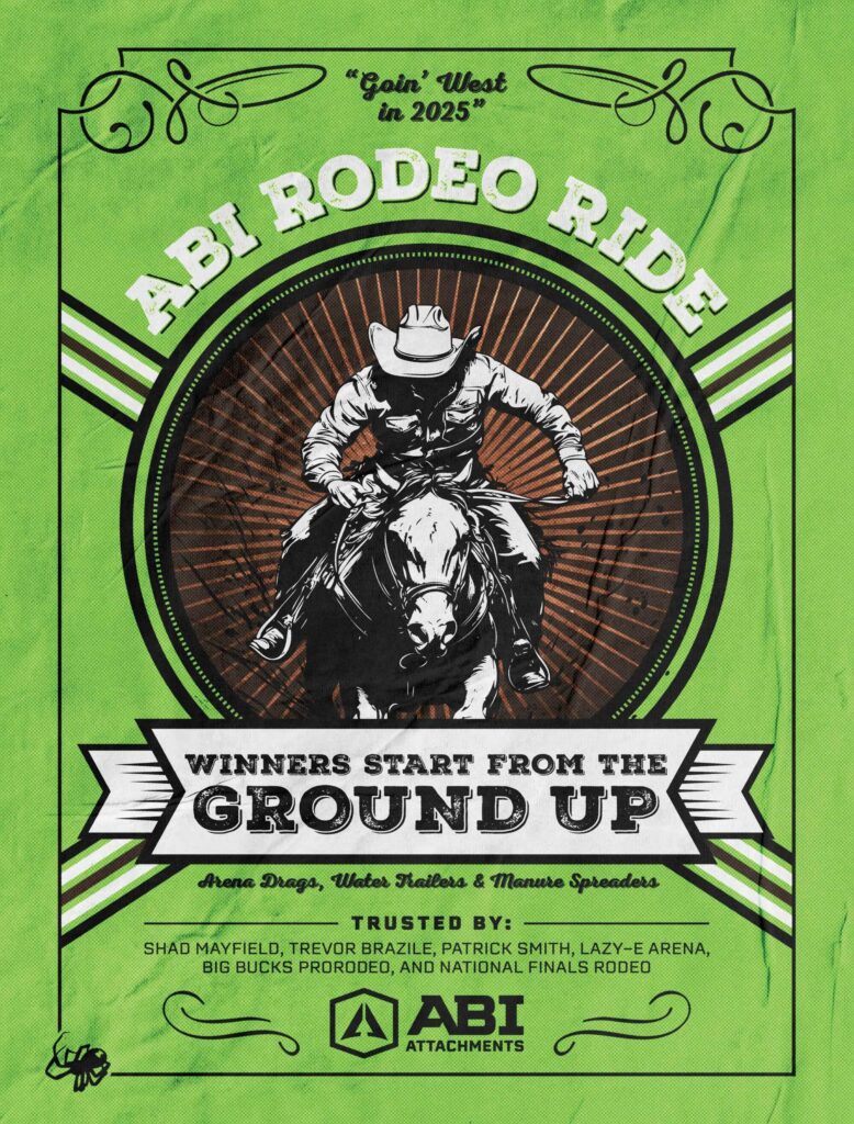 ABI Rodeo Ride 2025 Poster - 'Wiiners Start From The Ground Up - Arena Drags, Water Trailers, Manure Spreaders' Under said, 'Trusted By: Shad Mayfield, Trevor Brazile, Patrick Smith, Lazy-E Arena, Big Bucks Prorodeo, and National Finals Rodeo'. Under this said , 'ABI Attachments'
